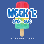 Week 1: 5/28 - 5/31 MORNING CARE