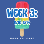 Week 3: 6/10 - 6/14 MORNING CARE