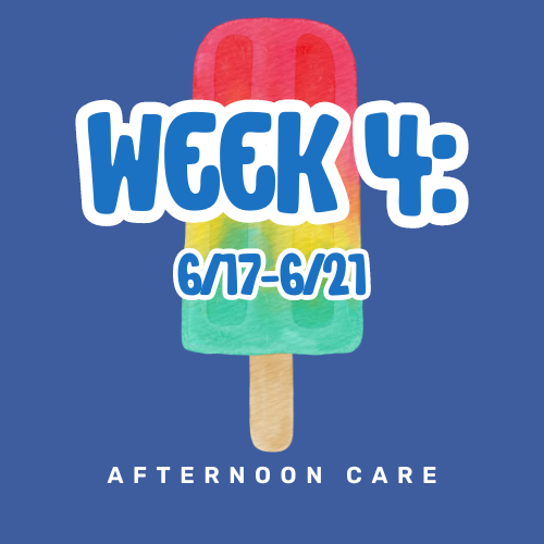 Week 4: 6/17 - 6/21 AFTERNOON CARE