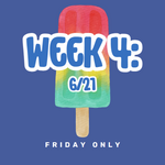 Week 4: 6/21 FRIDAY ONLY